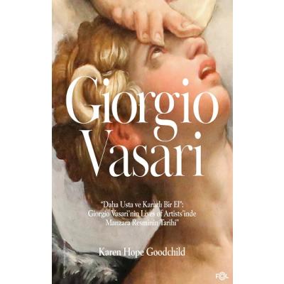 “Daha Usta ve Kararlı Bir El”: Giorgio Vasari’nin Lives of Artists’inde Manzara Resminin Tarihi”