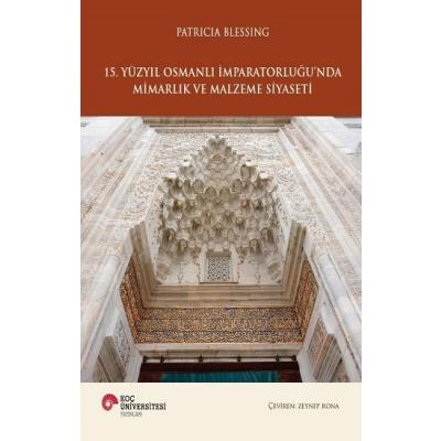 15. Yüzyıl Osmanlı İmparatorluğu'nda Mimarlık ve Malzeme Siyaseti