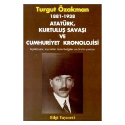 1881-1938 Atatürk, Kurtuluş Savaşı ve Cumhuriyet Kronolojisi Açıklamalar, Kaynaklar, Temel Belgeler ve Devrim Yasaları