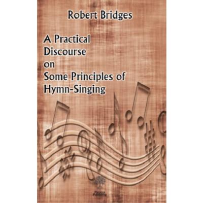 A Practical Discourse on Some Principles of Hymn-Singing