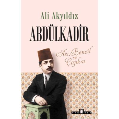 Abdülkadir - Asi, Bencil ve Çapkın
