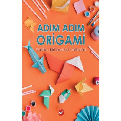 Adım Adım Origami Katla, Eğlenceyi Yakala!