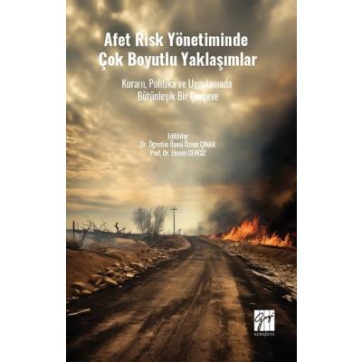 Afet Risk Yönetiminde Çok Boyutlu Yaklaşımlar Kuram, Politika Ve Uygulamada Bütünleşik Bir Çerçeve