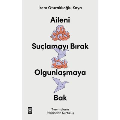 Aileni Suçlamayı Bırak Olgunlaşmaya Bak