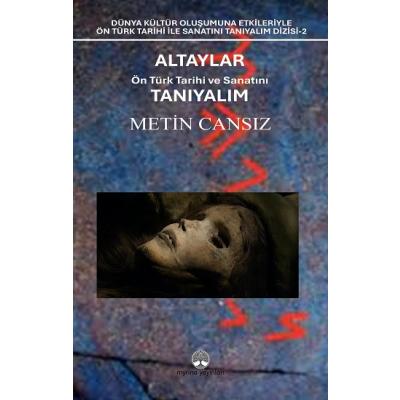 Altaylar: Ön Türk Tarihi ve Sanatını Tanıyalım