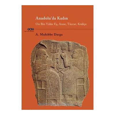 Anadolu’da Kadın On Bin Yıldır Eş, Anne, Tüccar, Kraliçe