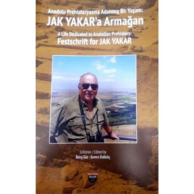 Anadolu Prehistoryasına Adanmış Bir Yaşam: Jak Yakar'a Armağan