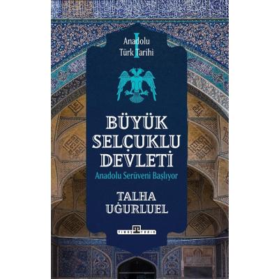 Anadolu Türk Tarihi 1 / Büyük Selçuklu Devleti