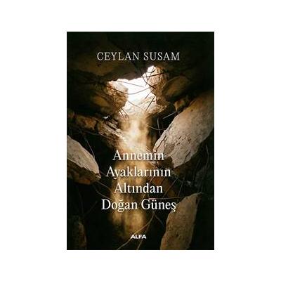 Annemin Ayaklarının Altında Doğan Güneş