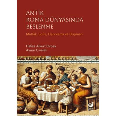 Antik Roma Dünyasında Beslenme - Mutfak, Sofra, Depolama ve Ekipman