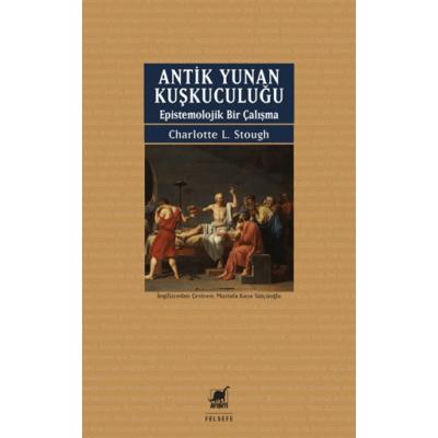 Antik Yunan Kuşkuculuğu Epistemolojik Bir Çalışma