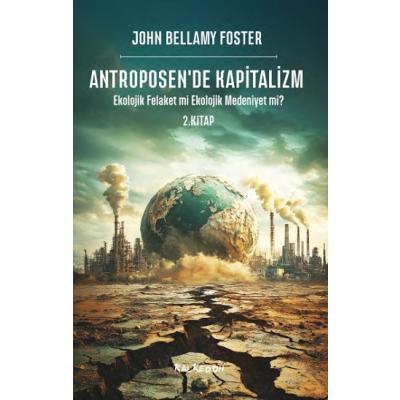 Antroposen’de Kapitalizm – Ekolojik Felaket mi Ekolojik Medeniyet mi?