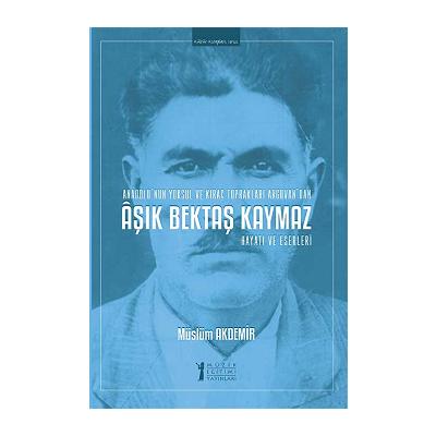 Aşık Bektaş Kaymaz - Hayatı ve Eserleri