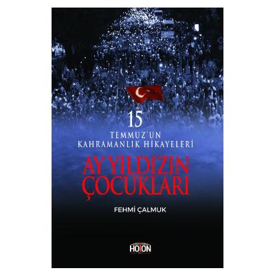 Ay Yıldızın Çocukları - 15 Temmuz’un Kahramanlık Hikayeleri