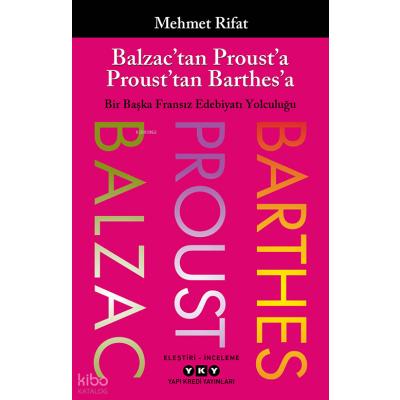 Balzac’tan Proust’a Proust’tan Barthes’a;Bir Başka Fransız Edebiyatı Yolculuğu