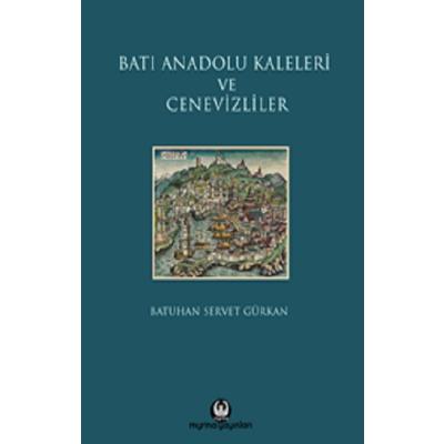 Batı Anadolu Kaleleri ve Cenevizliler (Ciltli)
