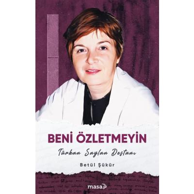 Beni Özletmeyin - Türkan Saylan Destanı