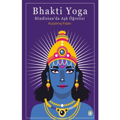 Bhakti Yoga: Hindistan'da Aşk Öğretisi