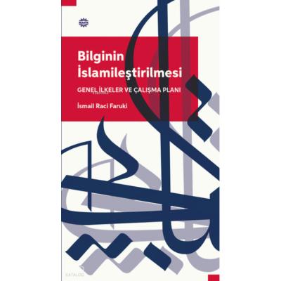 Bilginin İslamileştirilmesi Genel İlkeler Ve Çalışma Planı