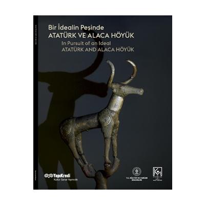 Bir İdealin Peşinde: Atatürk ve Alaca Höyük