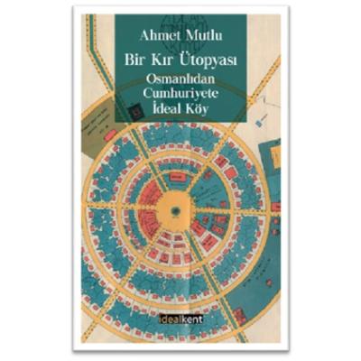 Bir Kır Ütopyası, Osmanlıdan Cumhuriyete İdeal Köy