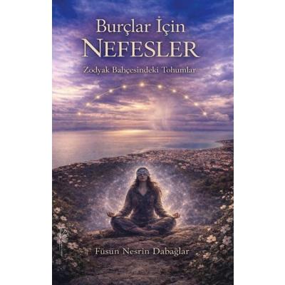 Burçlar İçin Nefesler “Zodyak Bahçesindeki Tohumlar”