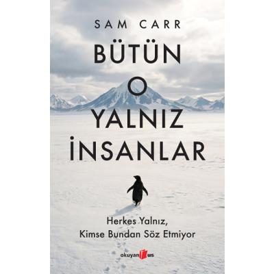 Bütün O Yalnız İnsanlar: Herkes Yalnız, Kimse Bundan Söz Etmiyor