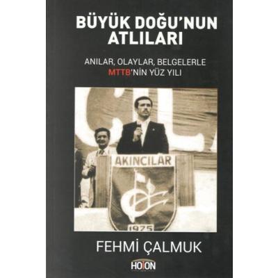 Büyük Doğu'nun Atlıları - Anılar, Olaylar, Belgelerle MTTB'nin Yüz Yılı