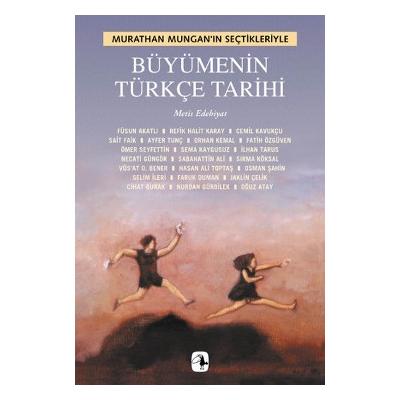 Büyümenin Türkçe Tarihi: Murathan Mungan'ın Seçtikleriyle