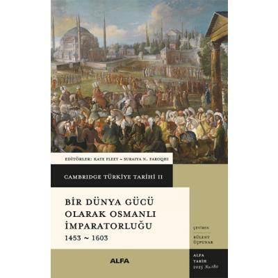 Cambridge Türkiye Tarihi 2 - Bir Dünya Gücü Olarak Osmanalı İmparatorluğu 1453-1603 (Ciltli)