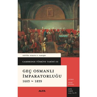 Cambridge Türkiye Tarihi 3 - Geç Osmanlı İmparatorluğu 1603-1839 (Ciltli)