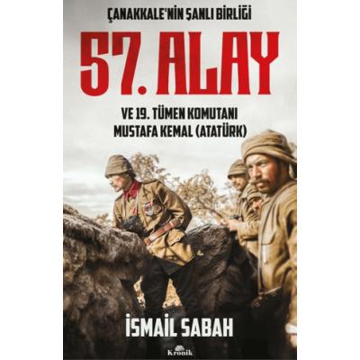 Çanakkale'nin Şanlı Birliği 57. Alay ve 19. Tümen Komutanı Mustafa Kemal (Atatürk)