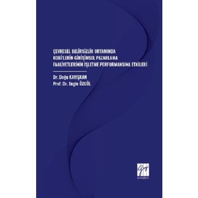 Çevresel Belirsizlik Ortamında Kobi’lerin Girişimsel Pazarlama Faaliyetlerinin İşletme Performansına Etkileri