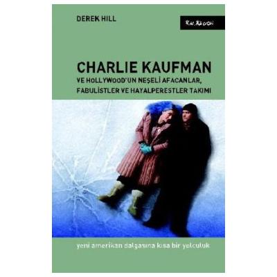 Charlie Kaufman ve Hollywood’un Neşeli Afacanlar, Fabulistler ve Hayalperestler Takımı