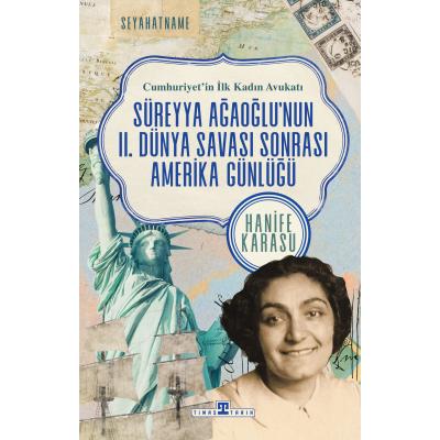 Cumhuriyet'in İlk Kadın Avukatı: Süreyya Ağaoğlu'nun II. Dünya Savaşı Sonrası Amerika Günlüğü