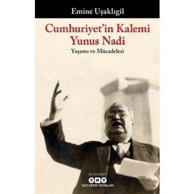 Cumhuriyet’in Kalemi Yunus Nadi;Yaşamı ve Mücadelesi