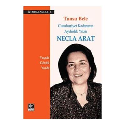 Cumhuriyet Kadınının Aydınlık Yüzü Necla Arat