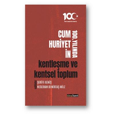 Cumhuriyetin 100. Yılında Kentleşme ve Kentsel Toplum