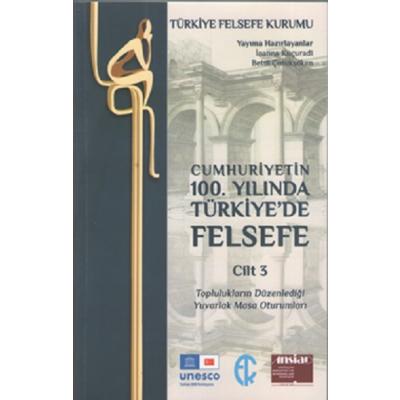 Cumhuriyetin 100. Yilinda Türkiye’de Felsefe - Cilt 3