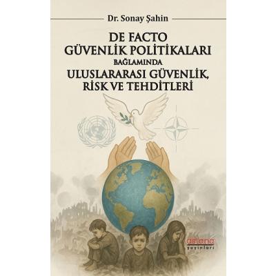 De Facto Güvenlik Politikaları Bağlamında Uluslararası Güvenlik, Risk ve Tehditleri