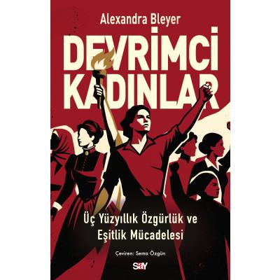 Devrimci Kadınlar - Üç Yüzyıllık Özgürlük ve Eşitlik Mücadelesi