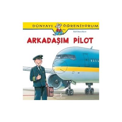 Dünyayı Öğreniyorum Serisi - Arkadaşım Pilot