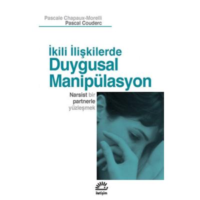 Duygusal Manipülasyon: İkili İlişkilerde: Narsist Bir Partnerle Yüzleşmek