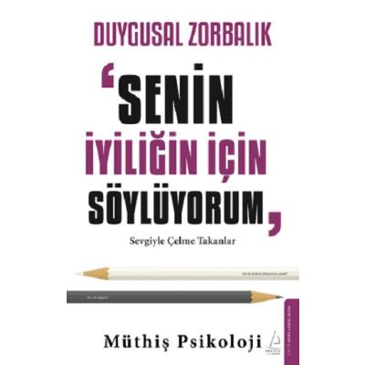 Duygusal Zorbalık: “Senin İyiliğin İçin Söylüyorum”