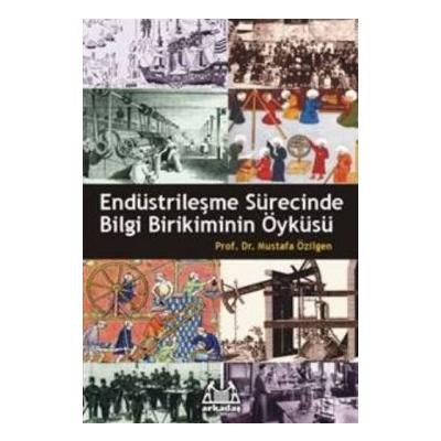 Endüstrileşme Sürecinde Bilgi Birikiminin Öyküsü