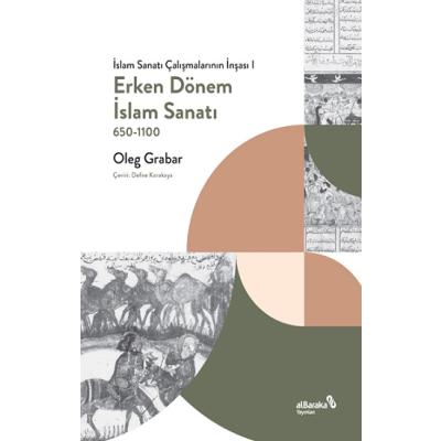 Erken Dönem İslam Sanatı, 650-1100 (İslam Sanatı Çalışmalarının İnşası I)