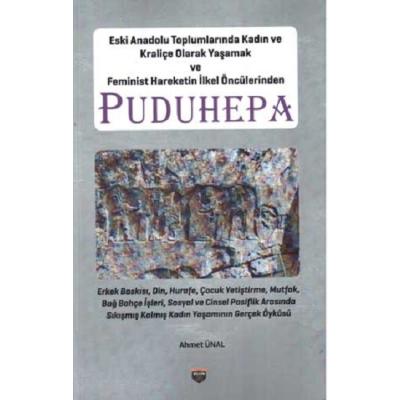 Eski Anadolu Toplumlarında Kadın ve Kraliçe Olarak Yaşamak ve Feminist Hareketin İlkel Öncülerinden Puduhepa