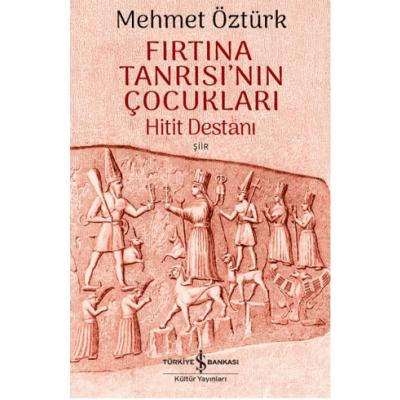 Fırtına Tanrısı’nın Çocukları – Hitit Destanı