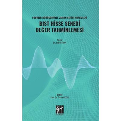 Fourier Dönüşümüyle Zaman Serisi Analizleri BIST Hisse Senedi Değer Tahminlemesi