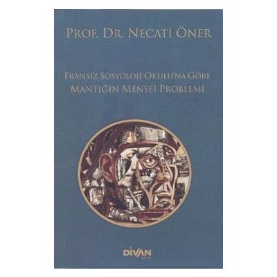 Fransız Sosyoloji Okulu’na Göre Mantığın Menşei Problemi